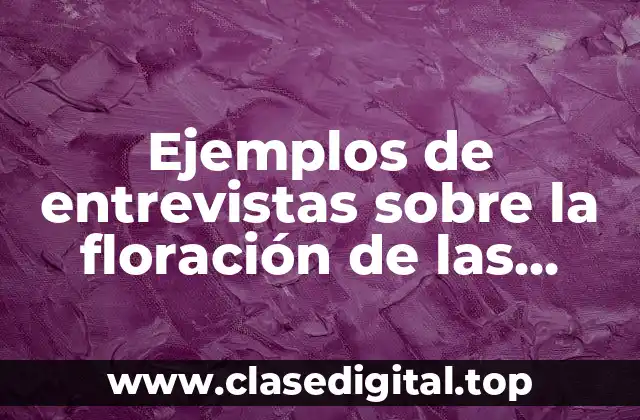 Ejemplos de entrevistas sobre la floración de las plantas y Significado