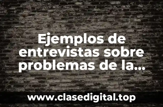 Ejemplos de entrevistas sobre problemas de la comunidad