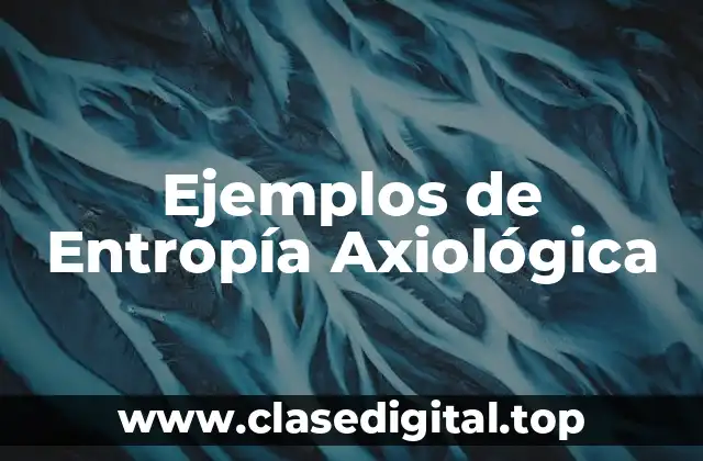 Ejemplos de Entropía Axiológica