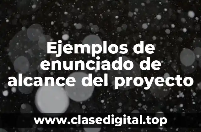 Ejemplos de enunciado de alcance del proyecto