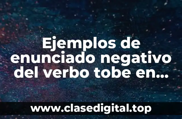 Ejemplos de enunciado negativo del verbo tobe en pasado
