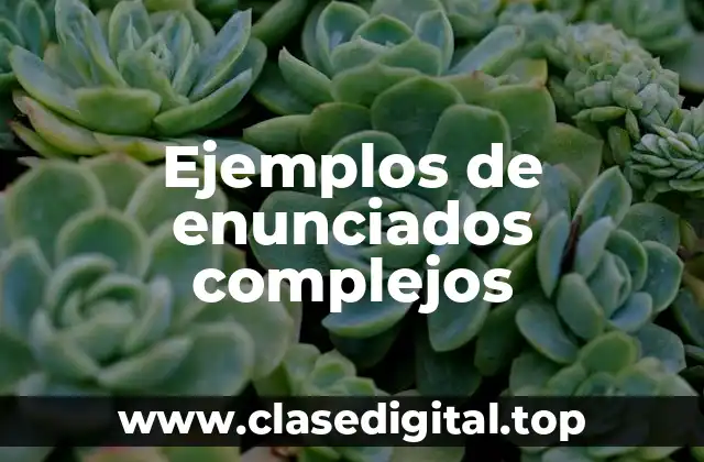 Ejemplos de enunciados complejos
