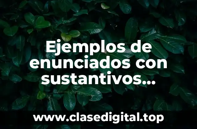 Ejemplos de enunciados con sustantivos adjetivos y verbos