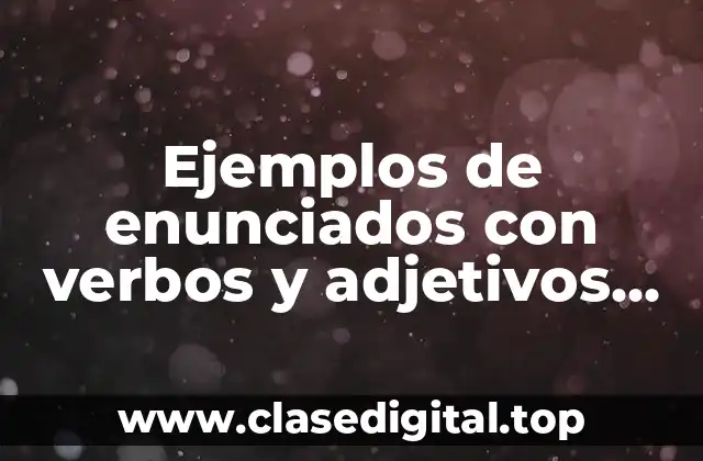 Ejemplos de enunciados con verbos y adjetivos calificativos
