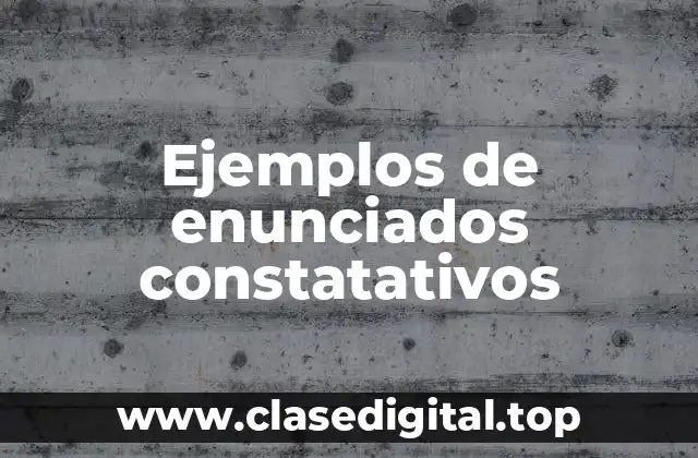 Ejemplos de enunciados constatativos