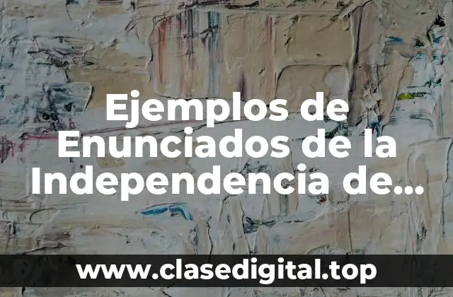 Ejemplos de Enunciados de la Independencia de México