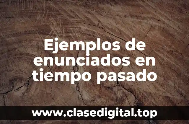 Ejemplos de enunciados en tiempo pasado