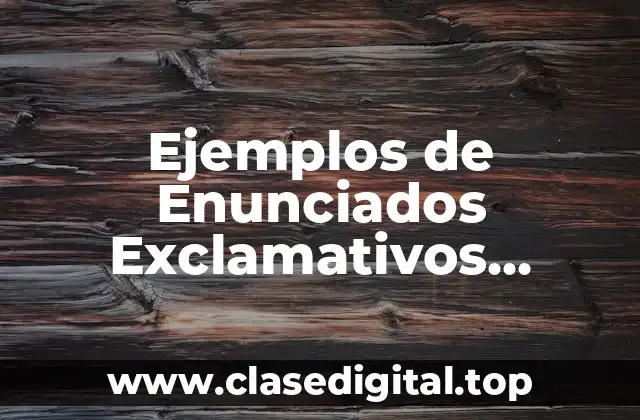 Ejemplos de Enunciados Exclamativos, Interrogativos y de Admiración