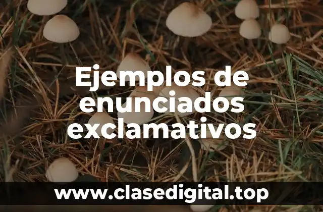 Ejemplos de enunciados exclamativos