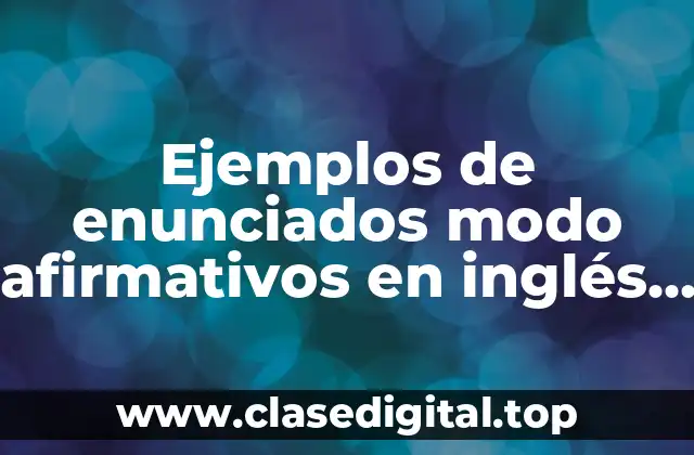 Ejemplos de enunciados modo afirmativos en inglés pasado