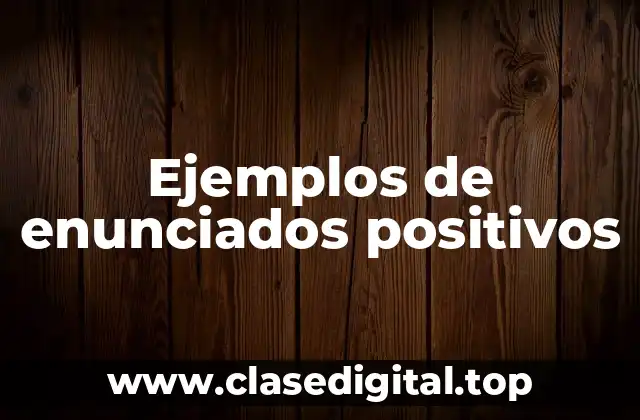 Ejemplos de enunciados positivos