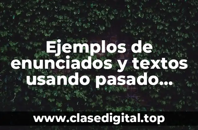 Ejemplos de enunciados y textos usando pasado simple y Significado