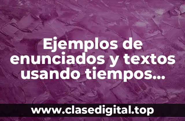 Ejemplos de enunciados y textos usando tiempos perfectos