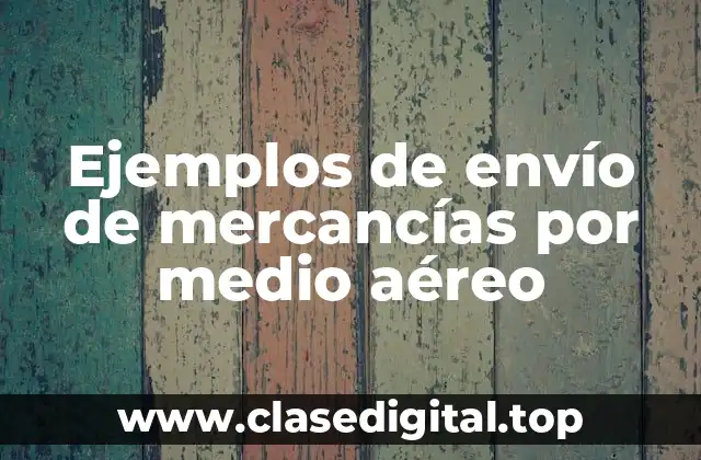 Ejemplos de envío de mercancías por medio aéreo