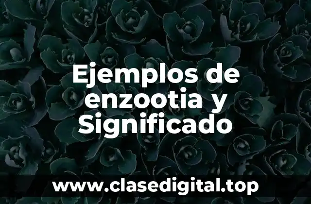 Ejemplos de enzootia y Significado