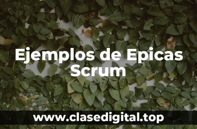 Ejemplos de Epicas Scrum