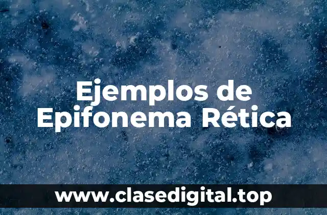 Ejemplos de Epifonema Rética