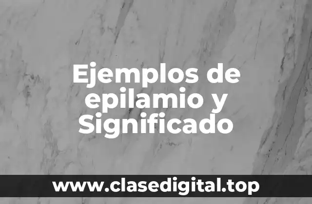 Ejemplos de epilamio y Significado