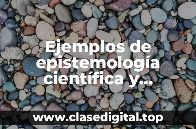 Ejemplos de epistemología científica y Significado