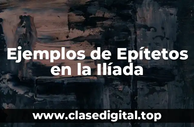 Ejemplos de Epítetos en la Ilíada