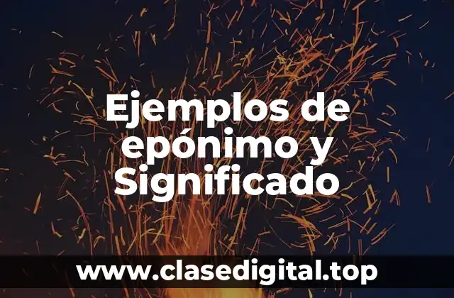 Ejemplos de epónimo y Significado