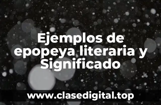 Ejemplos de epopeya literaria y Significado