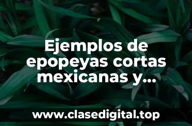 Ejemplos de epopeyas cortas mexicanas y Significado