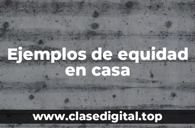 Ejemplos de equidad en casa