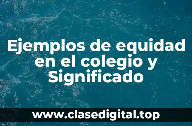 Ejemplos de equidad en el colegio y Significado
