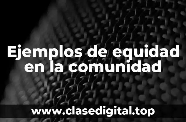 Ejemplos de equidad en la comunidad