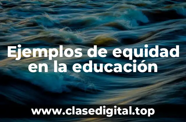 Ejemplos de equidad en la educación