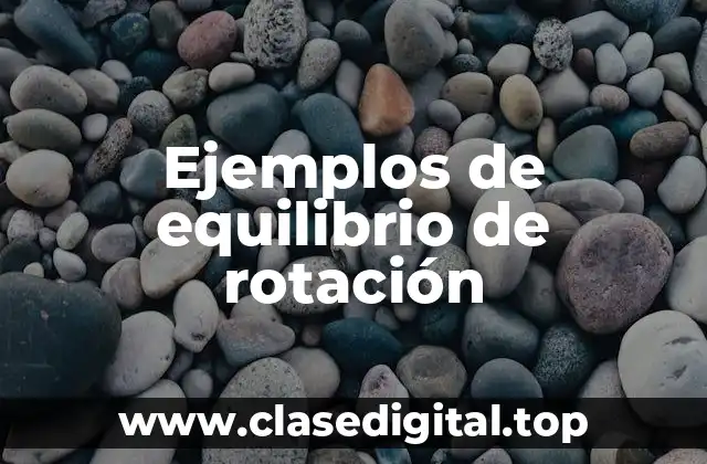 Ejemplos de equilibrio de rotación
