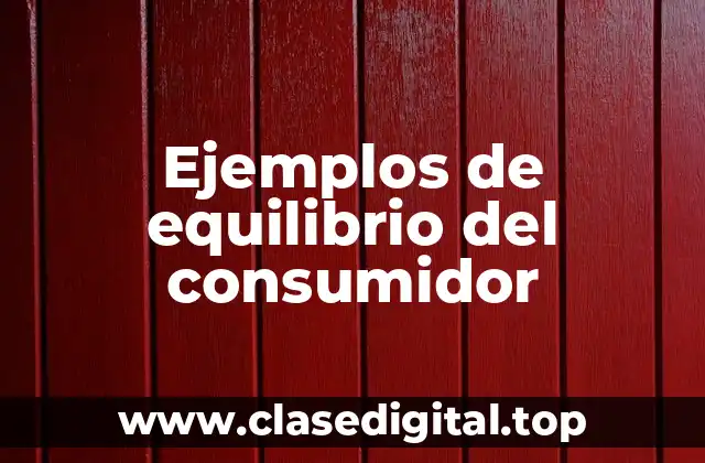 Ejemplos de equilibrio del consumidor