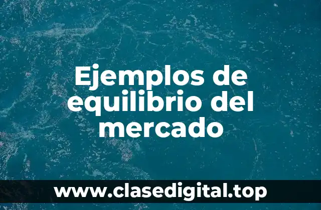 Ejemplos de equilibrio del mercado