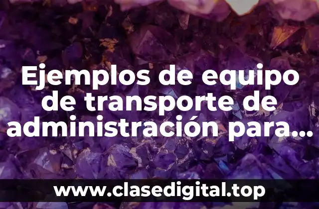 Ejemplos de equipo de transporte de administración para educación