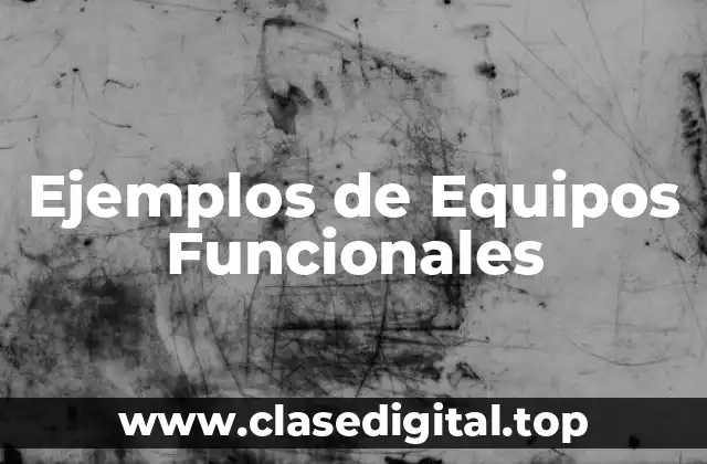 Ejemplos de Equipos Funcionales