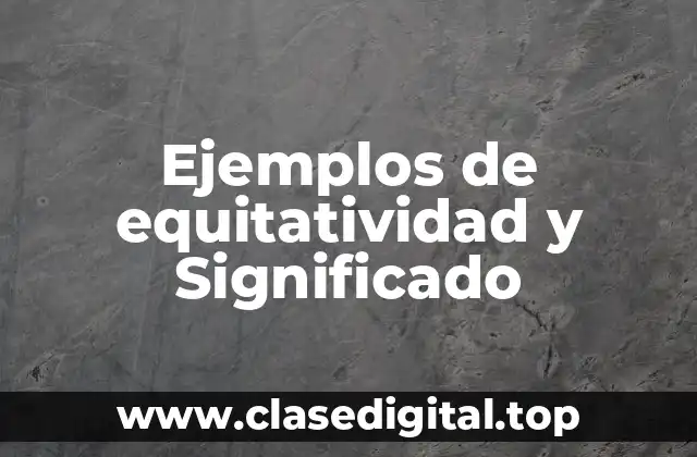 Ejemplos de equitatividad