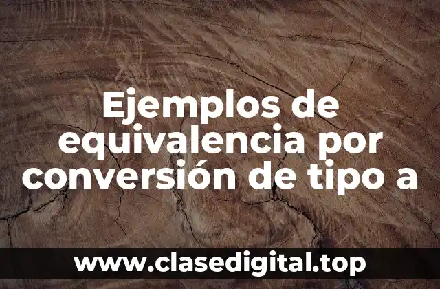 Ejemplos de equivalencia por conversión de tipo a