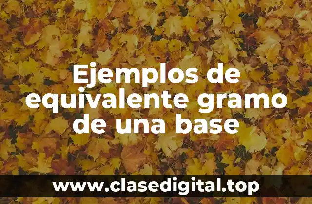 Ejemplos de equivalente gramo de una base