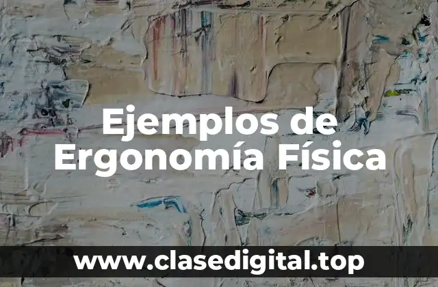 Ejemplos de Ergonomía Física