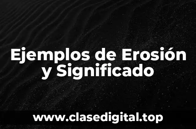 Ejemplos de Erosión y Significado