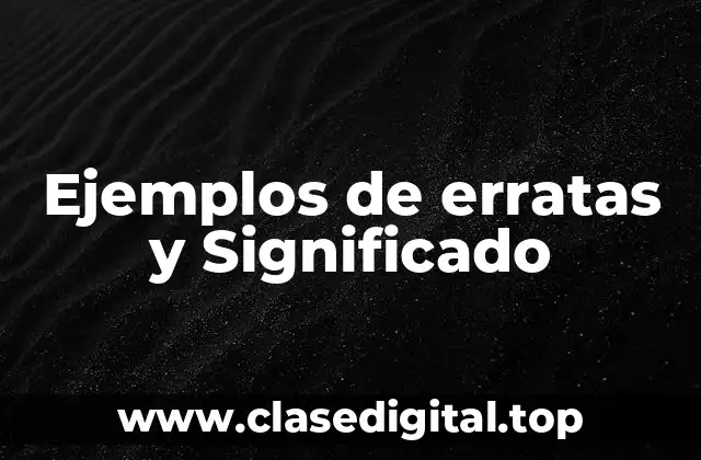 Ejemplos de erratas y Significado