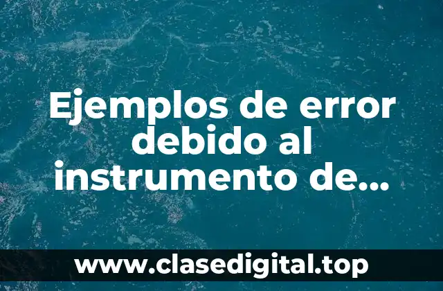 Ejemplos de error debido al instrumento de medida