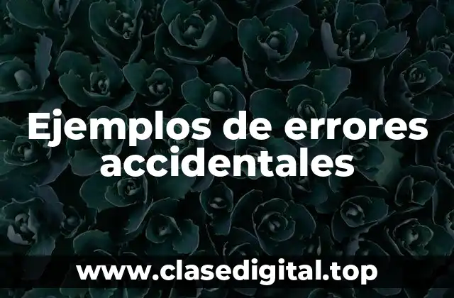 Ejemplos de errores accidentales