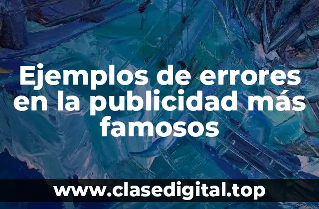 Ejemplos de errores en la publicidad más famosos