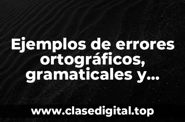 Ejemplos de errores ortográficos, gramaticales y léxicos de un texto