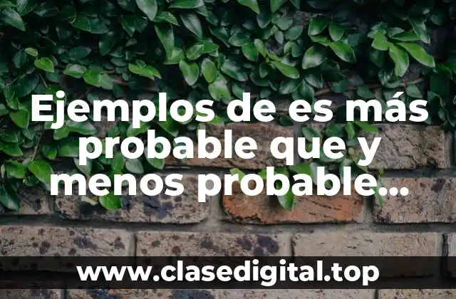 Ejemplos de es más probable que