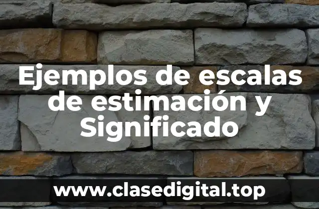 Ejemplos de escalas de estimación y Significado