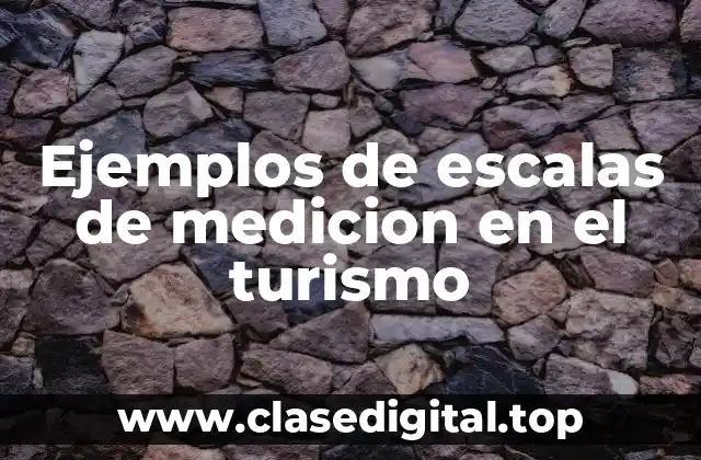 Ejemplos de escalas de medicion en el turismo
