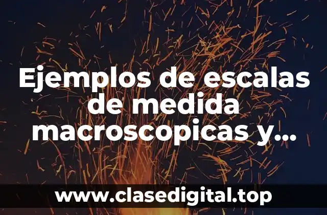 Ejemplos de escalas de medida macroscópicas